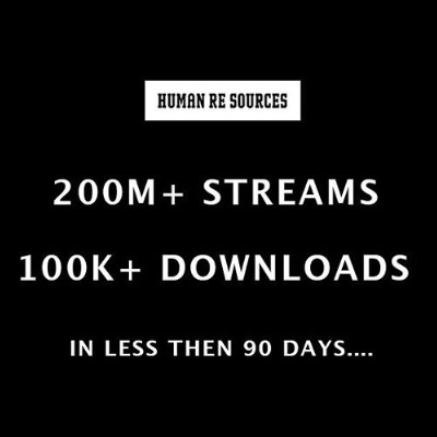 Human Re Sources 200M+ Streams 100K+ Downloads in less than 90 days